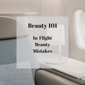 In-Flight Beauty Mistakes