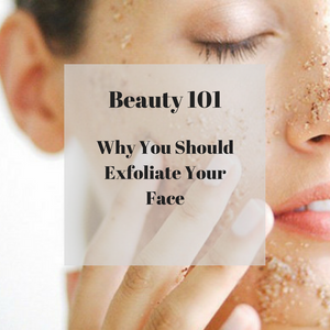 Why You Should Exfoliate Your Face