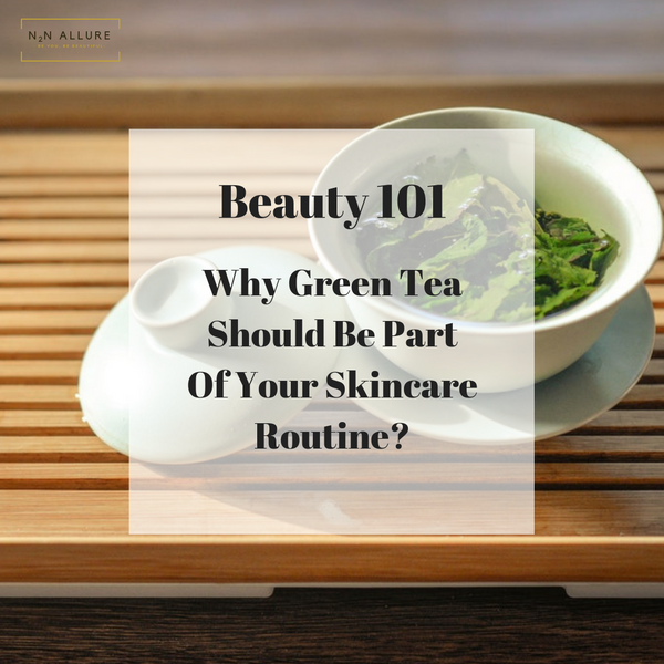 Why Green Tea Should Be Part Of Your Skincare Routine?